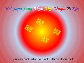 He’SapaSungAkanAke’UnglaPi Kte Journey Back Into the Black Hills on Horseback 