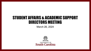 STUDENT AFFAIRS & ACADEMIC SUPPORT
DIRECTORS MEETING
March 26, 2024
 