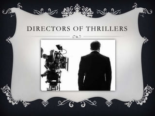 DIRECTORS OF THRILLERS
 