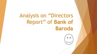 Analysis on “Directors
Report” of Bank of
Baroda
 