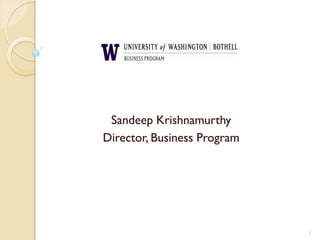 Sandeep Krishnamurthy
Director, Business Program




                             1
 