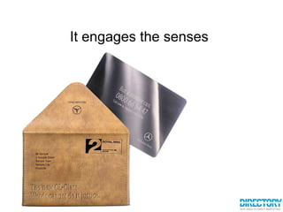 It engages the senses 