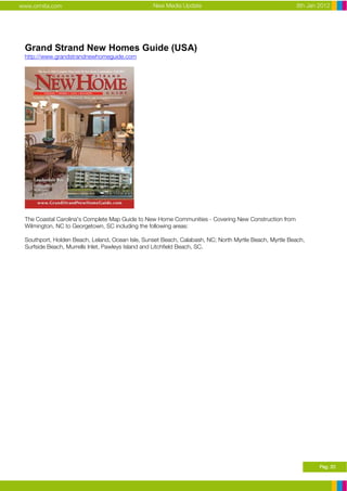 www.ormita.com                                   New Media Update                                      8th Jan 2012




 Grand Strand New Homes Guide (USA)
 http://www.grandstrandnewhomeguide.com




 The Coastal Carolina's Complete Map Guide to New Home Communities - Covering New Construction from
 Wilmington, NC to Georgetown, SC including the following areas:

 Southport, Holden Beach, Leland, Ocean Isle, Sunset Beach, Calabash, NC; North Myrtle Beach, Myrtle Beach,
 Surfside Beach, Murrells Inlet, Pawleys Island and Litchfield Beach, SC.




                                                                                                               Pag. 20
 