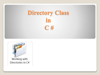 Directory Class
in
C #
 