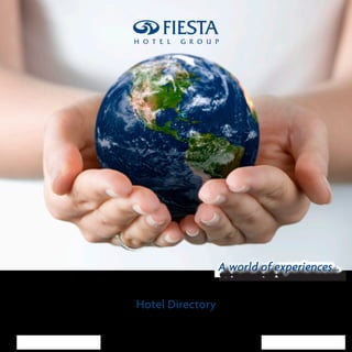 A world of experiences...


                           Hotel Directory

www.fiestahotelgroup.com                                          Page 1
 