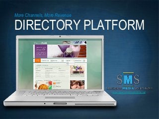 More Channels, More Revenue
DIRECTORY PLATFORM
www.superiormediasolutions.net
 