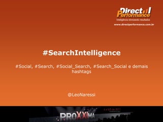 #SearchIntelligence #Social, #Search, #Social_Search, #Search_Social e demais hashtags @LeoNaressi 