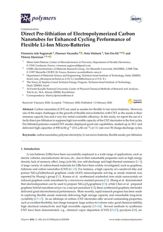 polymers
Communication
Direct Pre-lithiation of Electropolymerized Carbon
Nanotubes for Enhanced Cycling Performance of
Flexible Li-Ion Micro-Batteries
Vinsensia Ade Sugiawati 1, Florence Vacandio 2 , Neta Yitzhack 3, Yair Ein-Eli 3,4 and
Thierry Djenizian 1,5,*
1 Mines Saint-Etienne, Center of Microelectronics in Provence, Department of Flexible Electronics,
F-13541 Gardanne, France; vinsensia.sugiawati@gmail.com
2 CNRS, Electrochemistry of Materials Research Group, Aix Marseille Université, MADIREL, UMR 7246,
F-13397 Marseille CEDEX 20, France; ﬂorence.vacandio@univ-amu.fr
3 Department of Materials Science and Engineering, Technion-Israel Institute of Technology, Haifa 3200003,
Israel; neta_y@campus.technion.ac.il (N.Y.); eineli@technion.ac.il (Y.E.-E.)
4 The Nancy & Stephan Grand Technion Energy Program, Technion-Israel Institute of Technology,
Haifa 3200003, Israel
5 Al-Farabi Kazakh National University, Center of Physical-Chemical Methods of Research and Analysis,
Tole bi str., 96A, Almaty 050040, Kazakhstan
* Correspondence: thierry.djenizian@emse.fr
Received: 9 January 2020; Accepted: 7 February 2020; Published: 11 February 2020
Abstract: Carbon nanotubes (CNT) are used as anodes for ﬂexible Li-ion micro-batteries. However,
one of the major challenges in the growth of ﬂexible micro-batteries with CNT as the anode is their
immense capacity loss and a very low initial coulombic eﬃciency. In this study, we report the use of a
facile direct pre-lithiation to suppress high irreversible capacity of the CNT electrodes in the ﬁrst cycles.
Pre-lithiated polymer-coated CNT anodes displayed good rate capabilities, studied up to 30 C and
delivered high capacities of 850 mAh g−1 (313 µAh cm−2) at 1 C rate over 50 charge-discharge cycles.
Keywords: carbon nanotubes; polymer electrolyte; Li-ion micro-batteries; ﬂexible anode; pre-lithiation
1. Introduction
Li-ion batteries (LIBs) have been successfully employed in a wide range of applications, such as
electric vehicles, microelectronic devices, etc., due to their remarkable properties such as high energy
density, lack of memory eﬀect, long cycle life, low self-discharge and high thermal resistance [1–3].
A large variety of carbon-based materials for LIBs have been widely investigated, such as graphene,
fullerene and carbon nanotubes (CNT) [4–10]. For instance, a high capacity of a sandwich-like and
porous NiCo2O4@reduced graphene oxide (rGO) nanocomposite serving as anode material was
reported by Huang’s group [11]. Kumar et al. synthesized octahedral iron oxide nanocrystals on
reduced graphene oxide nanosheets by a microwave-assisted process [12]. Zhang et al. demonstrated
that electrodeposition can be used to prepare NiCo2O4/graphene [13], while Chen et al. prepared
graphene hybrid nanosheet arrays via a one-pot procedure [14]; these synthesized graphene electrodes
delivered good electrochemical performances. More recently, rapid research progress has been made
in exploring ﬂexible anode materials delivering high storage capacity and remarkable long-term
cyclability [15–17]. As an allotrope of carbon, CNT electrodes oﬀer several outstanding properties,
such as excellent ﬂexibility, fast charge transport, large surface-to-volume ratio, good chemical stability,
high electrical conductivity and high reversible capacity [18–26]. Several methods to synthesize
CNT have been demonstrated, e.g., chemical vapor deposition (CVD) [25,27], pyrolysis [28], arc
Polymers 2020, 12, 406; doi:10.3390/polym12020406 www.mdpi.com/journal/polymers
 