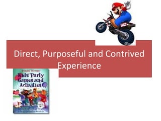 Direct, Purposeful and Contrived Experience 
