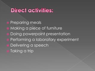  Preparing meals
 Making a piece of furniture
 Doing powerpoint presentation
 Performing a laboratory experiment
 Delivering a speech
 Taking a trip
 