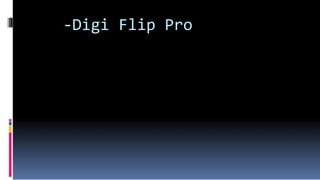 -Digi Flip Pro
 