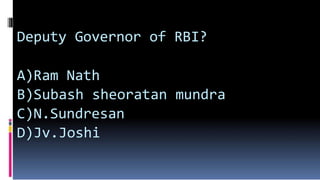 Deputy Governor of RBI?
A)Ram Nath
B)Subash sheoratan mundra
C)N.Sundresan
D)Jv.Joshi
 