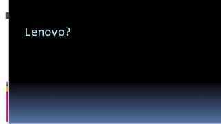 Lenovo?
 