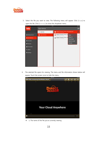 3.   Select the file you want to view. The following menu will appear. Click [View] to
      open the file. Click [Cancel] to close the dropdown menu.




4.    The selected file opens for viewing. The menu and file information shown below will
      appear. Touch the screen once to hide the menu.




         1: The name of the file you’re currently viewing.



                                     18
 