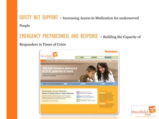 SAFETY NET SUPPORT       - Increasing Access to Medication for underserved
People


EMERGENCY PREPAREDNESS AND RESPONSE               - Building the Capacity of
Responders in Times of Crisis
 