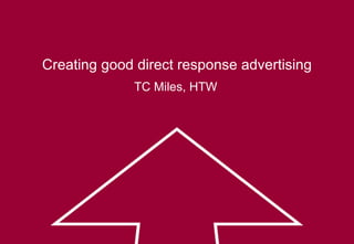 Creating good direct response advertising TC Miles, HTW  