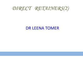 DIRECT RETAINERS(2)
DR LEENA TOMER
 