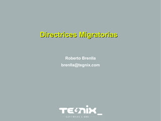 Directrices Migratorias Roberto Brenlla [email_address] 
