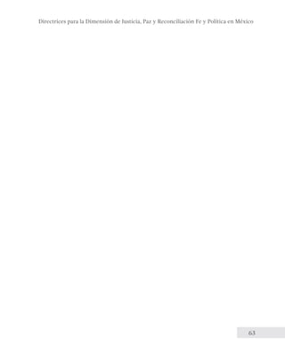 Directrices para la Dimensión de Justicia, Paz y Reconciliación Fe y Política en México 
63 
