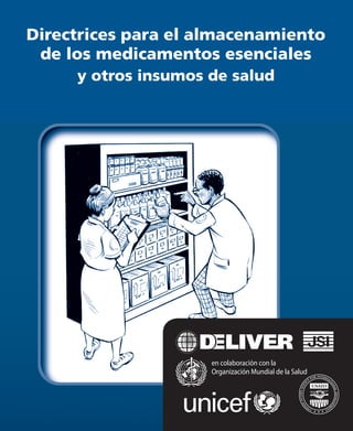 en colaboración con la
Organización Mundial de la Salud
Directrices para el almacenamiento
de los medicamentos esenciales
y otros insumos de salud
 