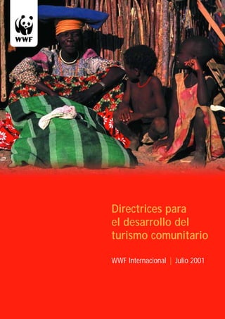 Directrices para
el desarrollo del
turismo comunitario

WWF Internacional | Julio 2001
 