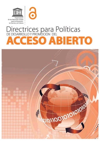 !
   
  
 
  


Directrices para Políticas
DE DESARROLLO Y PROMOCIÓN DEL

ACCESO ABIERTO

 