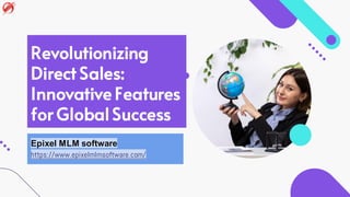 Revolutionizing
Direct Sales:
Innovative Features
for Global Success
Epixel MLM software
https://www.epixelmlmsoftware.com/
 