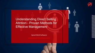 Understanding Direct Selling
Attrition - Proven Methods for
Effective Management
Epixel MLM Software
www.epixelmlmsoftware.com
 