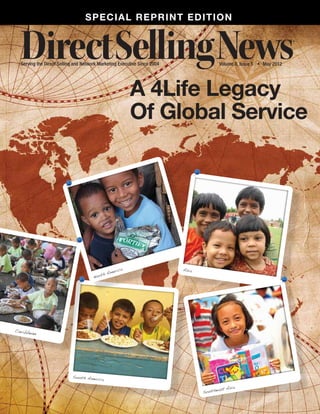 Special reprint edition



  Serving the Direct Selling and Network Marketing Executive Since 2004                   Volume 8, Issue 5	 •	 May 2012




                                                         A 4Life Legacy
                                                         Of Global Service




                                                  rica                    Asia
                                           h   Ame
                                      Nort




Caribbea
        n




                           South Amer
                                      ica

                                                                                              ia
                                                                                       ast As
                                                                                 Southe
 