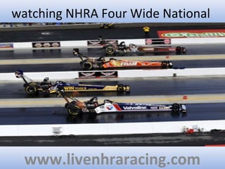 watching NHRA Four Wide National
www.livenhraracing.com
 