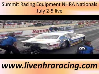 Summit Racing Equipment NHRA Nationals
July 2-5 live
www.livenhraracing.com
 