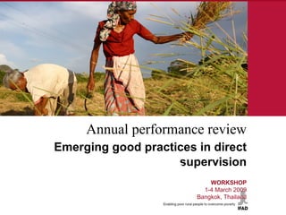 ﻿ Annual performance review   Emerging good practices in direct supervision ﻿ WORKSHOP 1-4 March 2009 Bangkok, Thailand 