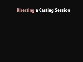 Directing a Casting Session
 