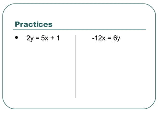 Practices  2y = 5x + 1  -12x = 6y  