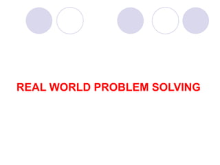REAL WORLD PROBLEM SOLVING  
