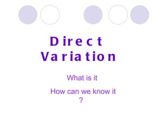 Direct  Variation What is it  How can we know it ?  