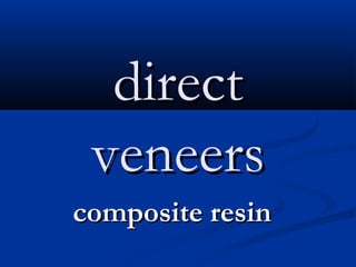 direct
veneers
composite resin

 