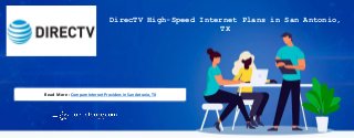 DirecTV High-Speed Internet Plans in San Antonio,
TX
Read More : Compare Internet Providers in San Antonio, TX
 