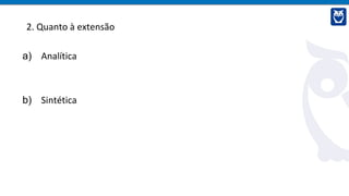 2. Quanto à extensão
a) Analítica
b) Sintética
 