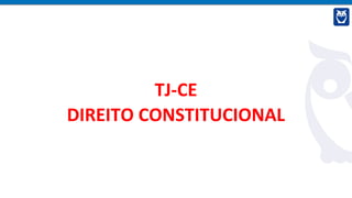TJ-CE
DIREITO CONSTITUCIONAL
 
