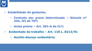 • Estabilidade de gestante;
• Contrato por prazo determinado – Súmula nº
244, III do TST;
• Aviso prévio – Art. 391-A da C...