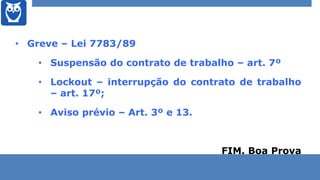 • Greve – Lei 7783/89
• Suspensão do contrato de trabalho – art. 7º
• Lockout – interrupção do contrato de trabalho
– art....