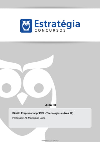 Aula 00 
Direito Empresarial p/ INPI - Tecnologista (Área 22) 
Professor: Ali Mohamad Jaha 
00000000000 - DEMO 
 