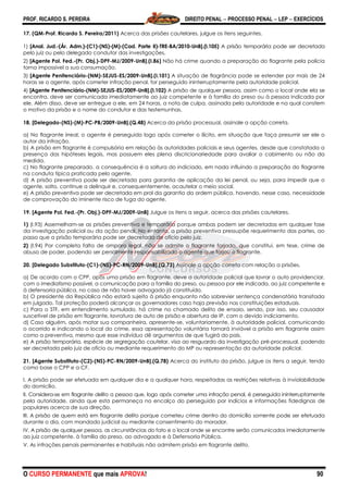 PROF. RICARDO S. PEREIRA DIREITO PENAL  PROCESSO PENAL  LEP  EXERCÍCIOS
O CURSO PERMANENTE que mais APROVA! 90
17. (QM-Prof. Ricardo S. Pereira/2011) Acerca das prisões cautelares, julgue os itens seguintes.
1) [Anal. Jud.-(Ár. Adm.)-(C1)-(NS)-(M)-(Cad. Parte II)-TRE-BA/2010-UnB].(I.105) A prisão temporária pode ser decretada
pelo juiz ou pelo delegado condutor das investigações.
2) [Agente Pol. Fed.-(Pr. Obj.)-DPF-MJ/2009-UnB].(I.86) Não há crime quando a preparação do flagrante pela polícia
torna impossível a sua consumação.
3) [Agente Penitenciário-(NM)-SEJUS-ES/2009-UnB].(I.101) A situação de flagrância pode se estender por mais de 24
horas se o agente, após cometer infração penal, for perseguido ininterruptamente pela autoridade policial.
4) [Agente Penitenciário-(NM)-SEJUS-ES/2009-UnB].(I.102) A prisão de qualquer pessoa, assim como o local onde ela se
encontra, deve ser comunicada imediatamente ao juiz competente e à família do preso ou à pessoa indicada por
ele. Além disso, deve ser entregue a ele, em 24 horas, a nota de culpa, assinada pela autoridade e na qual constem
o motivo da prisão e o nome do condutor e das testemunhas.
18. [Delegado-(NS)-(M)-PC-PB/2009-UnB].(Q.48) Acerca da prisão processual, assinale a opção correta.
a) No flagrante irreal, o agente é perseguido logo após cometer o ilícito, em situação que faça presumir ser ele o
autor da infração.
b) A prisão em flagrante é compulsória em relação às autoridades policiais e seus agentes, desde que constatada a
presença das hipóteses legais, mas possuem eles plena discricionariedade para avaliar o cabimento ou não da
medida.
c) No flagrante preparado, a consequência é a soltura do indiciado, em nada influindo a preparação do flagrante
na conduta típica praticada pelo agente.
d) A prisão preventiva pode ser decretada para garantia de aplicação da lei penal, ou seja, para impedir que o
agente, solto, continue a delinquir e, consequentemente, acautelar o meio social.
e) A prisão preventiva pode ser decretada em prol da garantia da ordem pública, havendo, nesse caso, necessidade
de comprovação do iminente risco de fuga do agente.
19. [Agente Pol. Fed.-(Pr. Obj.)-DPF-MJ/2009-UnB] Julgue os itens a seguir, acerca das prisões cautelares.
1) (I.93) Assemelham-se as prisões preventiva e temporária porque ambas podem ser decretadas em qualquer fase
da investigação policial ou da ação penal. No entanto, a prisão preventiva pressupõe requerimento das partes, ao
passo que a prisão temporária pode ser decretada de ofício pelo juiz.
2) (I.94) Por completa falta de amparo legal, não se admite o flagrante forjado, que constitui, em tese, crime de
abuso de poder, podendo ser penalmente responsabilizado o agente que forjou o flagrante.
20. [Delegado Substituto-(C1)-(NS)-PC-RN/2009-UnB].(Q.73) Assinale a opção correta com relação a prisões.
a) De acordo com o CPP, após uma prisão em flagrante, deve a autoridade policial que lavrar o auto providenciar,
com o imediatismo possível, a comunicação para a família do preso, ou pessoa por ele indicada, ao juiz competente e
à defensoria pública, no caso de não haver advogado já constituído.
b) O presidente da República não estará sujeito à prisão enquanto não sobrevier sentença condenatória transitada
em julgado. Tal proteção poderá alcançar os governadores caso haja previsão nas constituições estaduais.
c) Para o STF, em entendimento sumulado, há crime no chamado delito de ensaio, sendo, por isso, seu causador
suscetível de prisão em flagrante, lavratura de auto de prisão e abertura de IP, com o devido indiciamento.
d) Caso alguém, após matar sua companheira, apresente-se, voluntariamente, à autoridade policial, comunicando
o ocorrido e indicando o local do crime, essa apresentação voluntária tornará inviável a prisão em flagrante assim
como a preventiva, mesmo que esse indivíduo dê argumentos de que fugirá do país.
e) A prisão temporária, espécie de segregação cautelar, visa ao resguardo da investigação pré-processual, podendo
ser decretada pelo juiz de ofício ou mediante requerimento do MP ou representação da autoridade policial.
21. [Agente Substituto-(C2)-(NS)-PC-RN/2009-UnB].(Q.78) Acerca do instituto da prisão, julgue os itens a seguir, tendo
como base o CPP e a CF.
I. A prisão pode ser efetuada em qualquer dia e a qualquer hora, respeitadas as restrições relativas à inviolabilidade
do domicílio.
II. Considera-se em flagrante delito a pessoa que, logo após cometer uma infração penal, é perseguida ininterruptamente
pela autoridade, ainda que esta permaneça no encalço do perseguido por indícios e informações fidedignas de
populares acerca de sua direção.
III. A prisão de quem está em flagrante delito porque cometeu crime dentro do domicílio somente pode ser efetuada
durante o dia, com mandado judicial ou mediante consentimento do morador.
IV. A prisão de qualquer pessoa, as circunstâncias do fato e o local onde se encontre serão comunicados imediatamente
ao juiz competente, à família do preso, ao advogado e à Defensoria Pública.
V. As infrações penais permanentes e habituais não admitem prisão em flagrante delito.
 