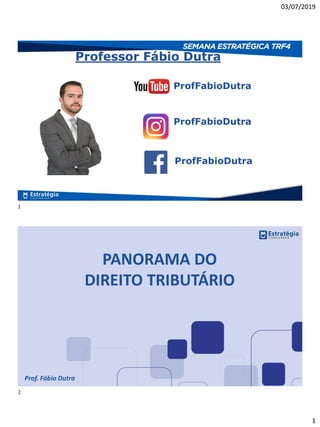 03/07/2019
1
Professor Fábio Dutra
ProfFabioDutra
ProfFabioDutra
ProfFabioDutra
PANORAMA DO
DIREITO TRIBUTÁRIO
Prof. Fábio Dutra
1
2
 