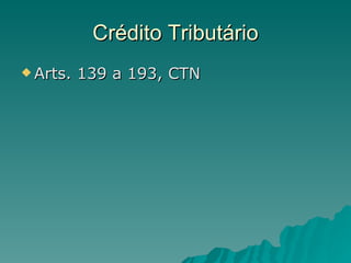 Crédito Tributário Arts. 139 a 193, CTN 
