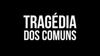 bens comuns | definição
• Recursos naturais, culturais ou construídos [que deveriam ser]
acessíveis a toda a sociedade.
!
• Recursos de uso compartilhado no qual todos os envolvidos tem igual
interesse (de uso, portanto manutenção ao longo do tempo).
!
• Propriedade coletiva, recursos comunalmente possuídos, ou recursos de
origem comum.
!
• Bens rivais e não-exclusivos: é custoso, impossível ou indesejável excluir
pessoas do seu uso.
 