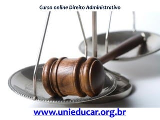 Curso online Direito Administrativo
www.unieducar.org.br
 