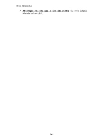 Direito Administrativo

Absolvição em vista que o fato não existiu: faz coisa julgada
administrativa e civil.

161

 