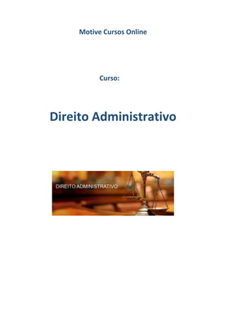 Motive Cursos Online
Curso:
Direito Administrativo
 